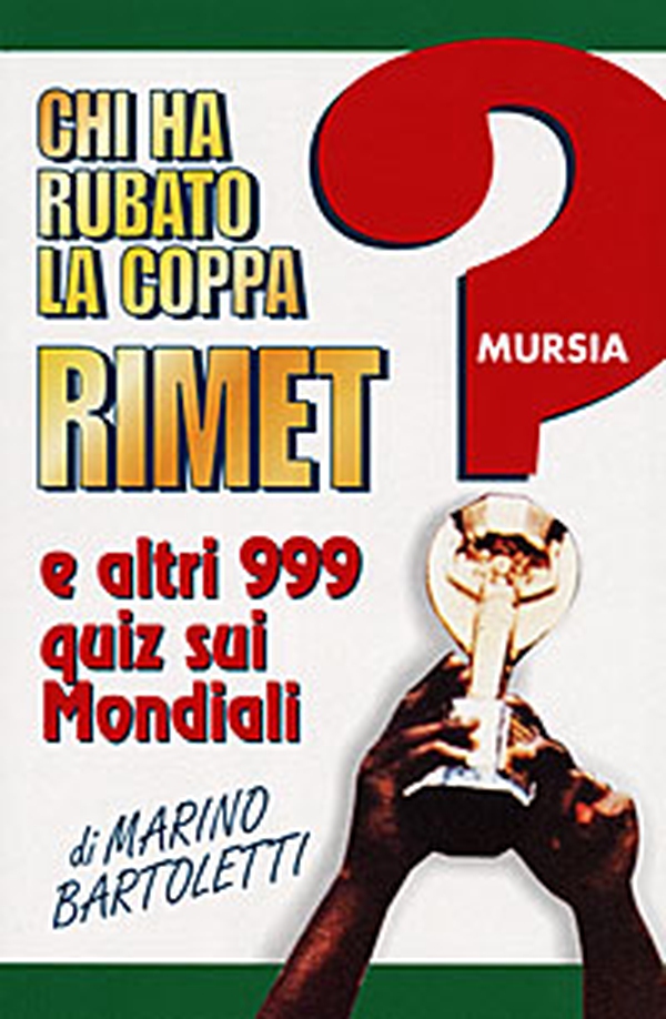 Chi ha rubato la coppa Rimet? E altri 999 quiz sui mondiali - Librerie.coop Chi ha rubato la coppa Rimet? E altri 999 quiz sui mondiali - Librerie.coop