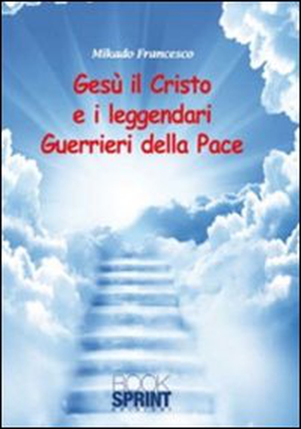 Gesù il Cristo e il leggendari guerrieri della pace - Librerie.coop Gesù il Cristo e il leggendari guerrieri della pace - Librerie.coop