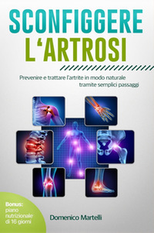 Sconfiggere l'artrosi. Prevenire e trattare l'artrite in modo naturale tramite semplici passaggi - Librerie.coop Sconfiggere l'artrosi. Prevenire e trattare l'artrite in modo naturale tramite semplici passaggi - Librerie.coop