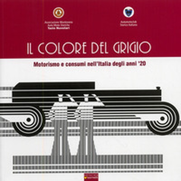 Il colore del grigio. Motorismo e consumi nell'Italia degli anni '20 - Librerie.coop Il colore del grigio. Motorismo e consumi nell'Italia degli anni '20 - Librerie.coop