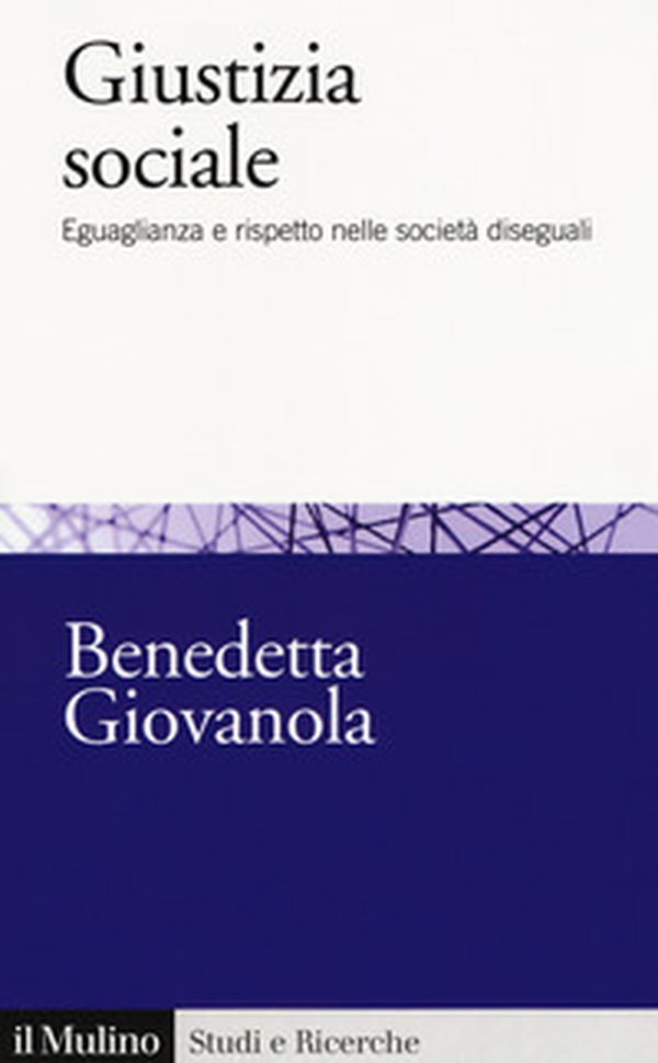 Giustizia sociale. Eguaglianza e rispetto nelle società diseguali - Librerie.coop Giustizia sociale. Eguaglianza e rispetto nelle società diseguali - Librerie.coop