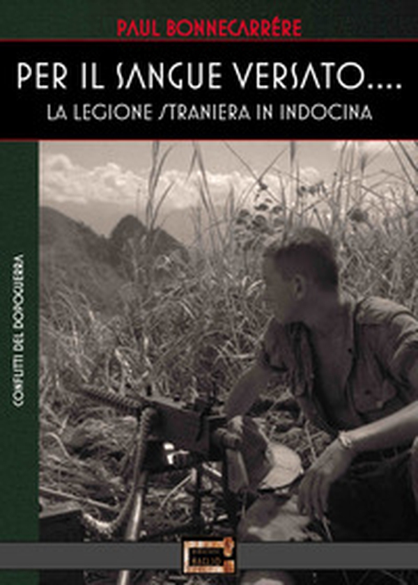 Per il sangue versato... La legione straniera in Indocina - Librerie.coop Per il sangue versato... La legione straniera in Indocina - Librerie.coop