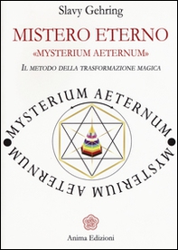 Mistero eterno. Mysterium aeternum. Il metodo della trasformazione magica - Librerie.coop