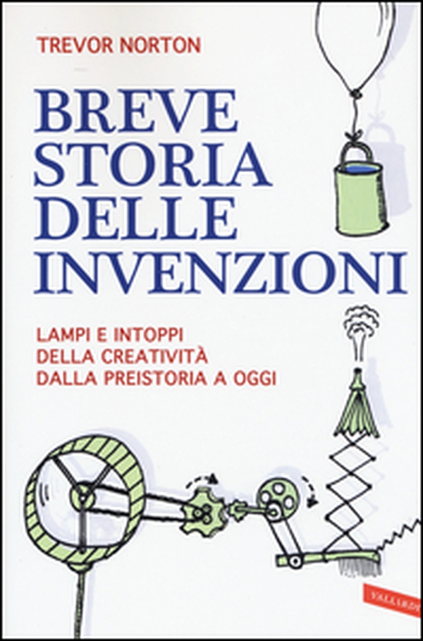Breve storia delle invenzioni. Lampi e intoppi della creatività dalla preistoria a oggi - Librerie.coop Breve storia delle invenzioni. Lampi e intoppi della creatività dalla preistoria a oggi - Librerie.coop