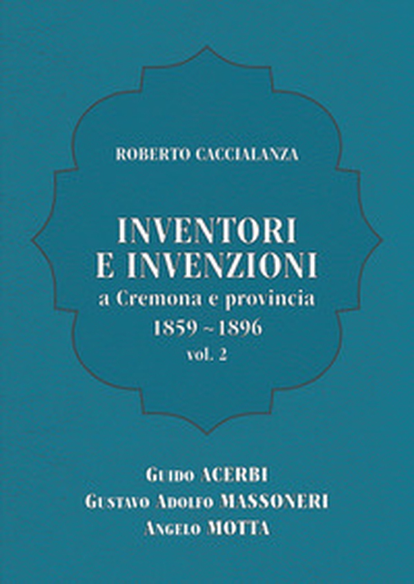 Inventori e invenzioni a Cremona e provincia (1859-1896) - Librerie.coop Inventori e invenzioni a Cremona e provincia (1859-1896) - Librerie.coop