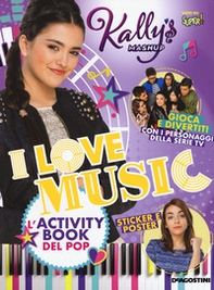 I love music. L'activity book del pop. Kally's Mashup - Librerie.coop