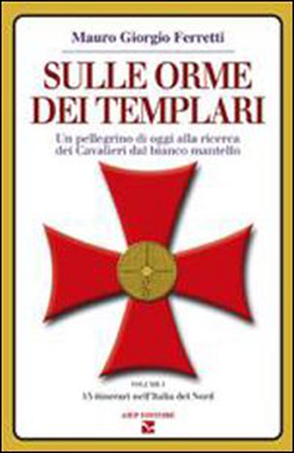 Sulle orme dei Templari. Un pellegrino di oggi alla ricerca dei Cavalieri dal bianco mantello - Vol. 1 - Librerie.coop Sulle orme dei Templari. Un pellegrino di oggi alla ricerca dei Cavalieri dal bianco mantello - Vol. 1 - Librerie.coop