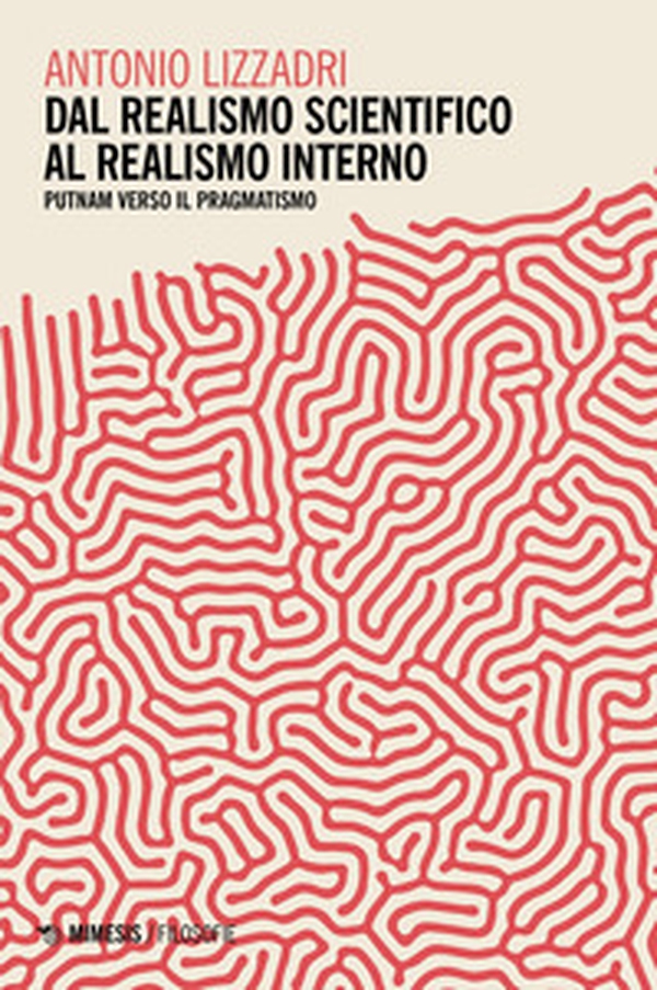 Dal realismo scientifico al realismo interno. Putnam verso il pragmatismo - Librerie.coop Dal realismo scientifico al realismo interno. Putnam verso il pragmatismo - Librerie.coop