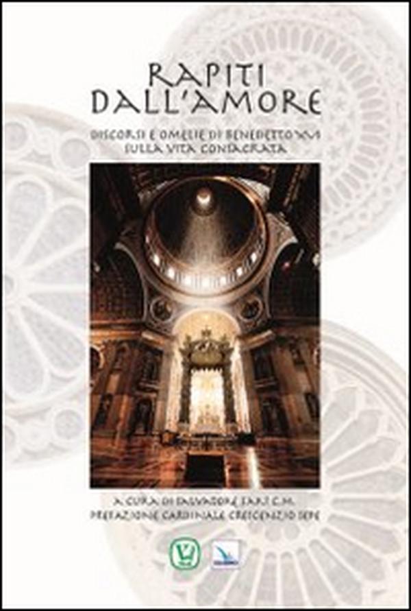 Rapiti dall'amore. Discorsi e omelie di Benedetto XVI sulla vita consacrata - Librerie.coop Rapiti dall'amore. Discorsi e omelie di Benedetto XVI sulla vita consacrata - Librerie.coop