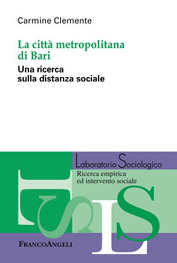 La città metropolitana di Bari. Una ricerca sulla distanza sociale - Librerie.coop La città metropolitana di Bari. Una ricerca sulla distanza sociale - Librerie.coop