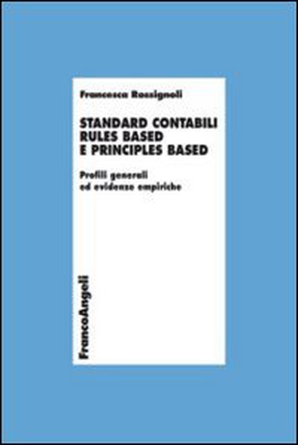 Standard contabili rules based e principles based. Profili generali ed evidenze empiriche - Librerie.coop Standard contabili rules based e principles based. Profili generali ed evidenze empiriche - Librerie.coop