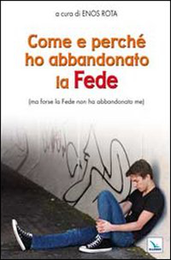 Come e perché ho abbandonato la Fede (ma forse la Fede non ha abbandonato me) - Librerie.coop Come e perché ho abbandonato la Fede (ma forse la Fede non ha abbandonato me) - Librerie.coop