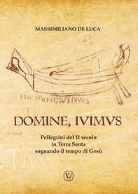 Domine, Ivimus. Pellegrini del II secolo in Terra Santa sognando il tempo di Gesù - Librerie.coop