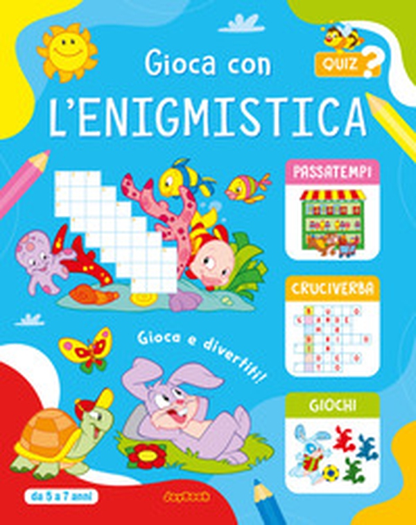 Gioca con l'enigmistica 5-7 anni - Librerie.coop Gioca con l'enigmistica 5-7 anni - Librerie.coop