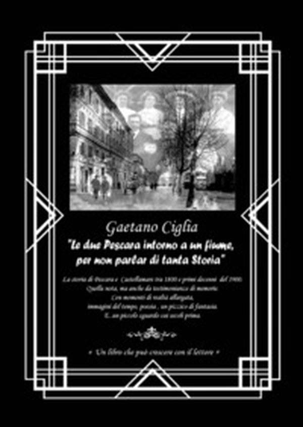 «Le due Pescara intorno a un fiume, per non parlar di tanta Storia». La storia di Pescara e Castellamare tra 1800 e primi decenni del 1900 - Librerie.coop «Le due Pescara intorno a un fiume, per non parlar di tanta Storia». La storia di Pescara e Castellamare tra 1800 e primi decenni del 1900 - Librerie.coop