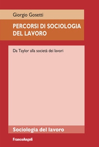 Percorsi di sociologia del lavoro. Da Taylor alla società dei lavori - Librerie.coop