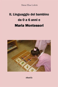 Il linguaggio del bambino da 0 a 6 anni e Maria Montessori - Librerie.coop