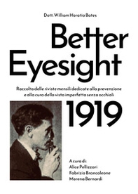 Better eyesight 1919. Raccolta delle riviste mensili dedicate alla prevenzione e alla cura della vista imperfetta senza occhiali - Librerie.coop