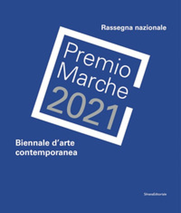 Premio Marche 2021. Biennale d'arte contemporanea - Librerie.coop Premio Marche 2021. Biennale d'arte contemporanea - Librerie.coop