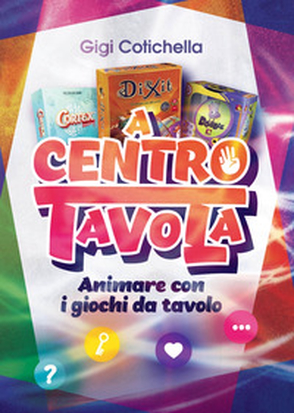 A centro tavola. Animare con i giochi da tavolo - Librerie.coop A centro tavola. Animare con i giochi da tavolo - Librerie.coop