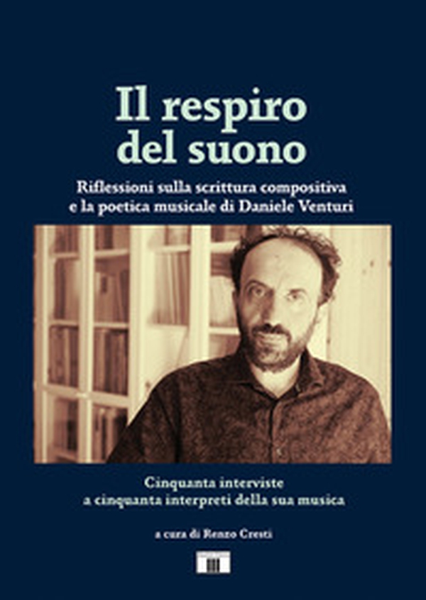 Il respiro del suono. Riflessioni sulla scrittura compositiva e la poetica musicale di Daniele Venturi - Librerie.coop Il respiro del suono. Riflessioni sulla scrittura compositiva e la poetica musicale di Daniele Venturi - Librerie.coop