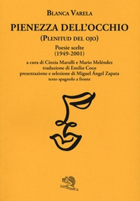 Pienezza dell'occhio. Poesie scelte (1949-2001). Testo spagnolo a fronte - Librerie.coop