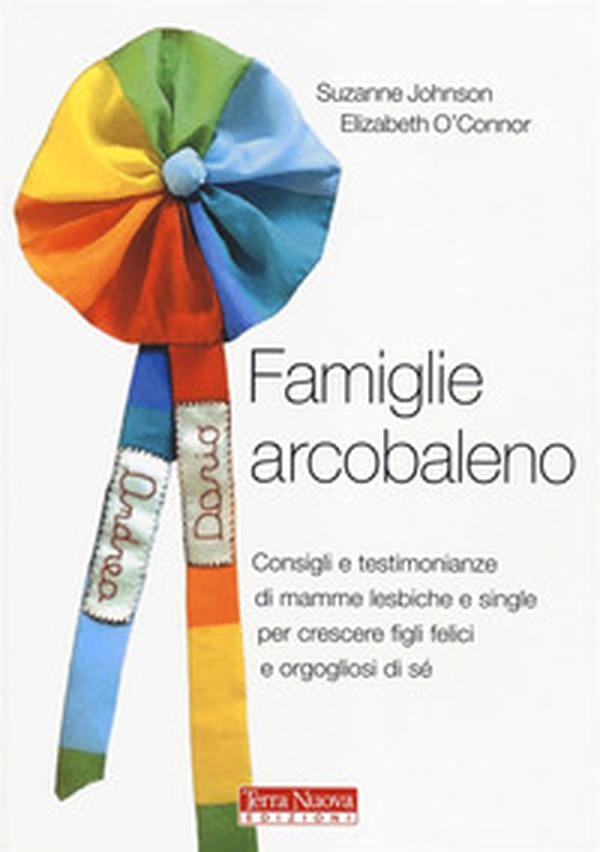 Famiglie arcobaleno. Consigli e testimonianze di mamme lesbiche e single per crescere figli felici e orgogliosi di sé - Librerie.coop Famiglie arcobaleno. Consigli e testimonianze di mamme lesbiche e single per crescere figli felici e orgogliosi di sé - Librerie.coop