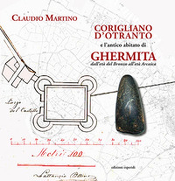 Corigliano d'Otranto e l'antico abitato di Ghermita dall'Età del Bronzo all'età arcaica - Librerie.coop Corigliano d'Otranto e l'antico abitato di Ghermita dall'Età del Bronzo all'età arcaica - Librerie.coop
