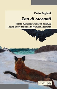 Zoo di racconti. Trame narrative e tracce animali nelle short stories di William Faulkner - Librerie.coop