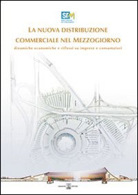 La nuova distribuzione commerciale nel Mezzogiorno. Dinamiche economiche e riflussi su imprese e consumatori - Librerie.coop