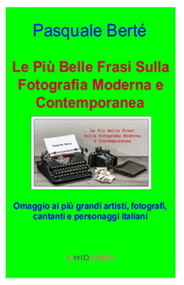 Le più belle frasi sulla fotografia moderna e contemporanea. Omaggio ai più grandi artisti, fotografi e personaggi italiani - Librerie.coop Le più belle frasi sulla fotografia moderna e contemporanea. Omaggio ai più grandi artisti, fotografi e personaggi italiani - Librerie.coop