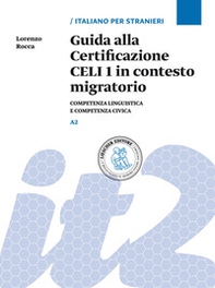 Guida alla Certificazione CELI 1 in contesto migratorio. Competenza linguistica e competenza civica. Livello A2 - Librerie.coop