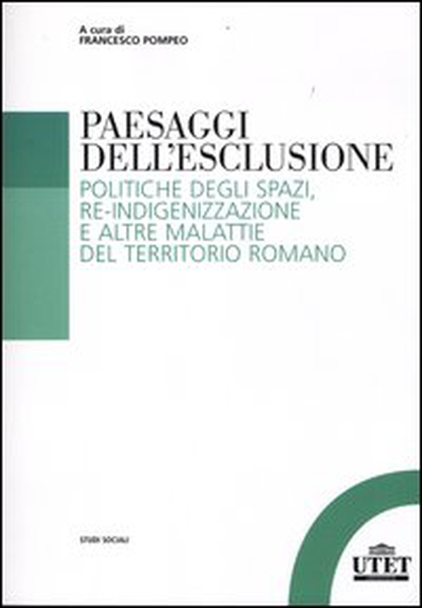 Paesaggi dell'esclusione. Politiche degli spazi, re-indigenizzazione e altre malattie del territorio romano - Librerie.coop Paesaggi dell'esclusione. Politiche degli spazi, re-indigenizzazione e altre malattie del territorio romano - Librerie.coop