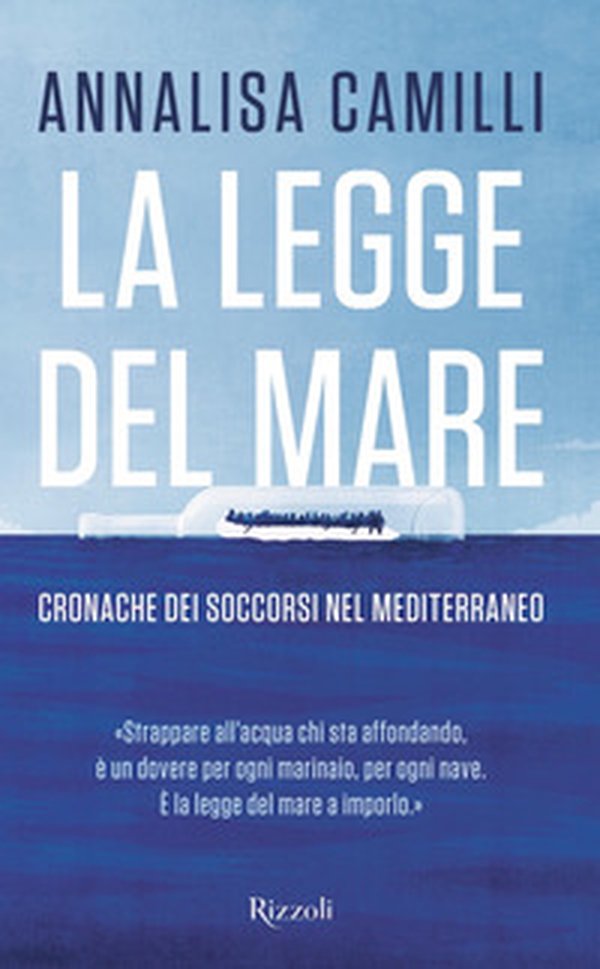 La legge del mare. Cronache dei soccorsi nel Mediterraneo - Librerie.coop La legge del mare. Cronache dei soccorsi nel Mediterraneo - Librerie.coop
