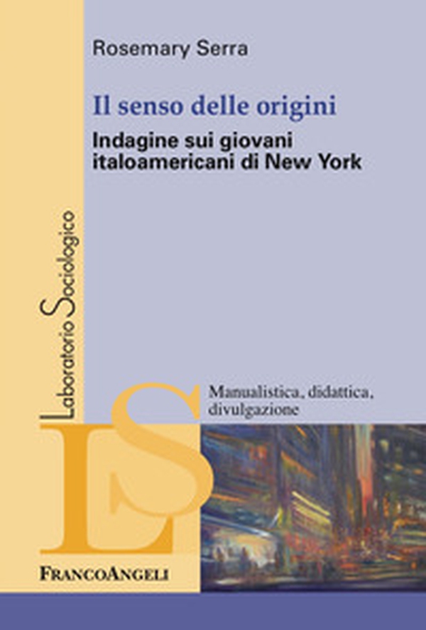 Il senso delle origini. Indagine sui giovani italoamericani di New York - Librerie.coop Il senso delle origini. Indagine sui giovani italoamericani di New York - Librerie.coop