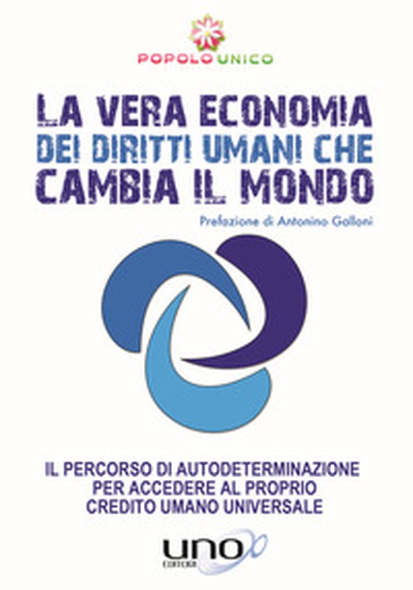 La vera economia dei diritti umani che cambia il mondo. Il percorso di autodeterminazione per accedere al proprio Credito Umano Universale - Librerie.coop La vera economia dei diritti umani che cambia il mondo. Il percorso di autodeterminazione per accedere al proprio Credito Umano Universale - Librerie.coop