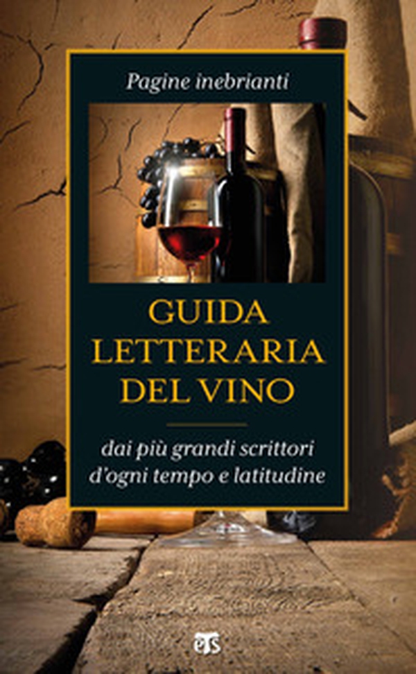 Guida letteraria del vino. Pagine inebrianti dai più grandi scrittori d'ogni tempo e latitudine - Librerie.coop Guida letteraria del vino. Pagine inebrianti dai più grandi scrittori d'ogni tempo e latitudine - Librerie.coop
