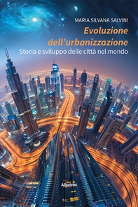 Evoluzione dell'urbanizzazione. Storia e sviluppo delle città nel mondo - Librerie.coop