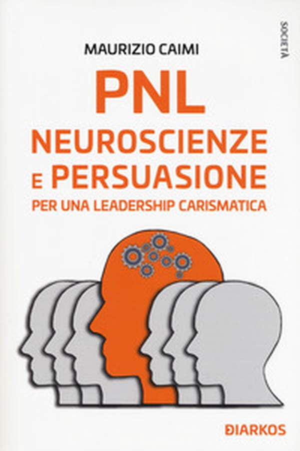 PNL. Neuroscienze e persuasione per una leadership carismatica - Librerie.coop PNL. Neuroscienze e persuasione per una leadership carismatica - Librerie.coop