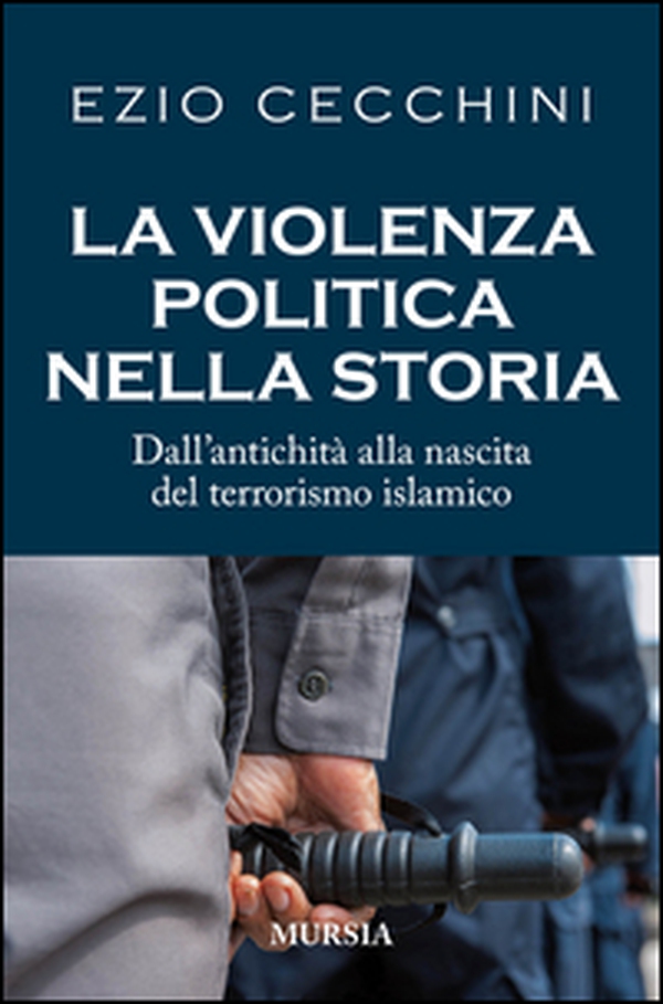 La violenza politica nella storia. Dall'antichità alla nascita del terrorismo islamico - Librerie.coop La violenza politica nella storia. Dall'antichità alla nascita del terrorismo islamico - Librerie.coop