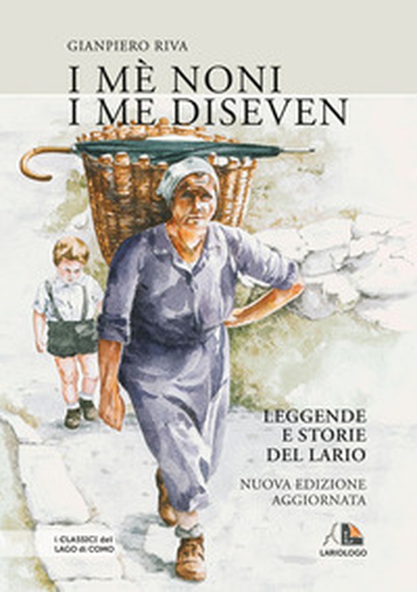 I mè noni i me diseven. Leggende e storie dell'alto Lario e dintorni - Librerie.coop I mè noni i me diseven. Leggende e storie dell'alto Lario e dintorni - Librerie.coop