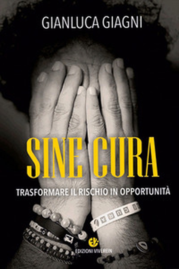 Sine cura. Trasformare il rischio in opportunità - Librerie.coop Sine cura. Trasformare il rischio in opportunità - Librerie.coop