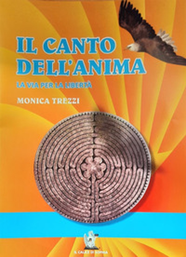 Il canto dell'anima. La via per la libertà - Librerie.coop Il canto dell'anima. La via per la libertà - Librerie.coop