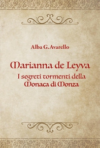 Marianna de Leyva. I segreti tormenti della Monaca di Monza - Librerie.coop