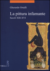 La pittura infamante. Secoli XIII-XVI - Librerie.coop