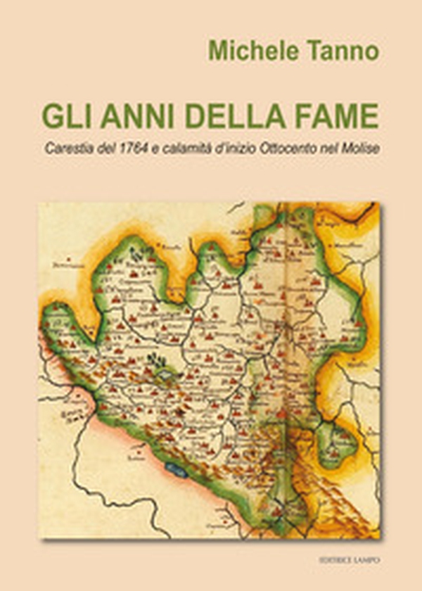 Gli anni della fame. Carestia del 1764 e calamità d'inizio Ottocento nel Molise - Librerie.coop Gli anni della fame. Carestia del 1764 e calamità d'inizio Ottocento nel Molise - Librerie.coop