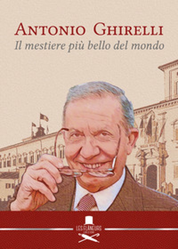 Antonio Ghirelli. Il mestiere più bello del mondo - Librerie.coop Antonio Ghirelli. Il mestiere più bello del mondo - Librerie.coop