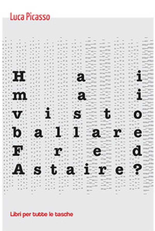 Hai mai visto ballare Fred Astaire? - Librerie.coop Hai mai visto ballare Fred Astaire? - Librerie.coop