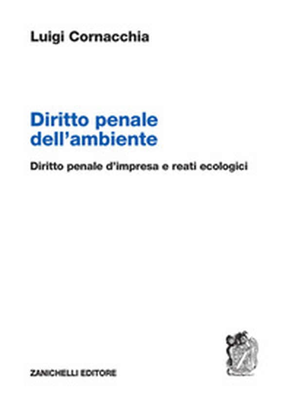 Diritto penale dell'ambiente. Diritto penale d'impresa e reati ecologici - Librerie.coop Diritto penale dell'ambiente. Diritto penale d'impresa e reati ecologici - Librerie.coop