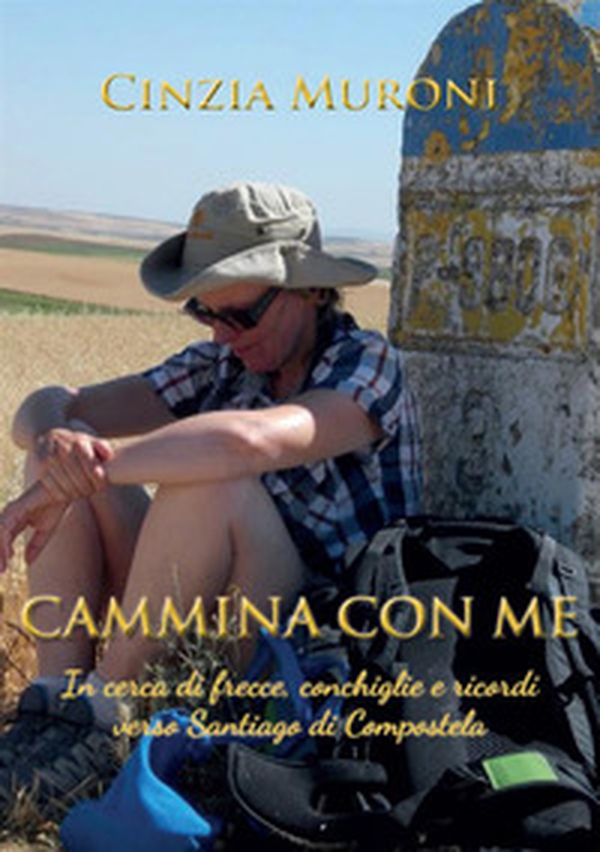 Cammina con me. In cerca di frecce, conchiglie e ricordi verso Santiago di Compostela - Librerie.coop Cammina con me. In cerca di frecce, conchiglie e ricordi verso Santiago di Compostela - Librerie.coop